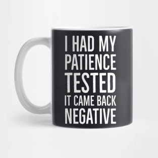 I Had My Patience Tested It Came Back Negative Mug